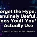 Forget the Hype: 6 Genuinely Useful AI Tools You’ll Actually Use